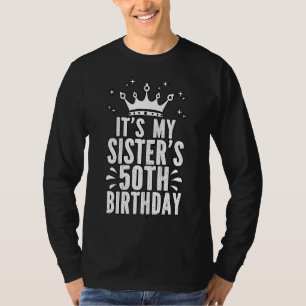 Its my sister 50th birthday 50th Birthday T-Shirt