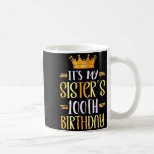 Its My Sisters 100th Birthday Happy 100 Years Old Coffee Mug