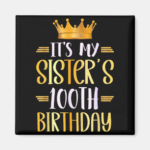 Its My Sisters 100th Birthday Happy 100 Years Old  Magnet