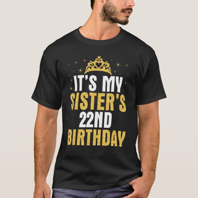 It's My Sister's 22nd Birthday 22 Years Happy To M T-Shirt (Front)