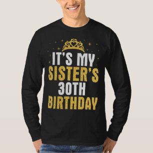It's My Sister's 30th Birthday 30 Years Happy To M T-Shirt