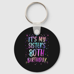 Its My Sisters 80th Birthday Colorful Happy 80 Yea Key Ring