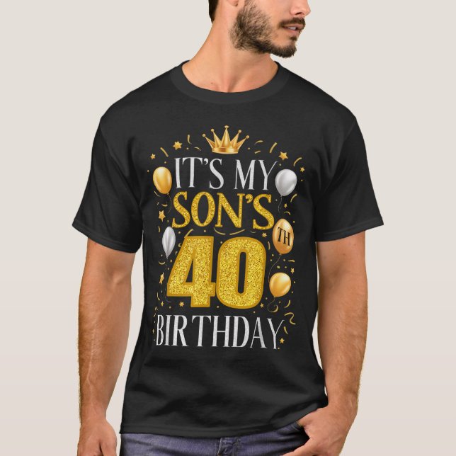 It's My Son's 40th Birthday 40 Year Old Birthday P T-Shirt (Front)
