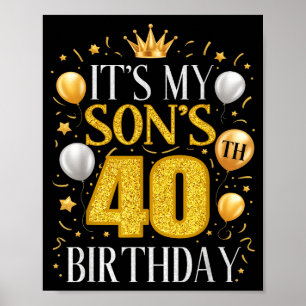 Its My Sons 40th Birthday Gifts 40 Year Old Birthd Poster