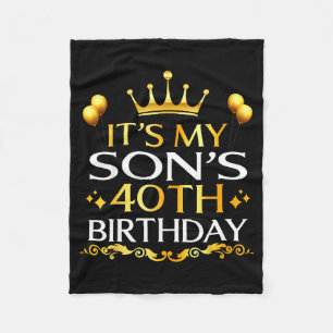 Its My Sons 40th Birthday Happy Birthday 40 Years Fleece Blanket