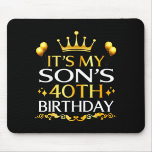 Its My Sons 40th Birthday Happy Birthday 40 Years Mouse Pad