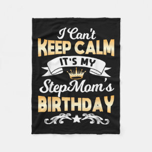 It's My Stepmom's Birthday Shirt I Can't Keep Calm Fleece Blanket