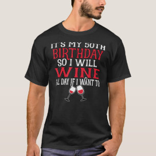 Its My Th Birthday I Will Wine If I Want T-Shirt