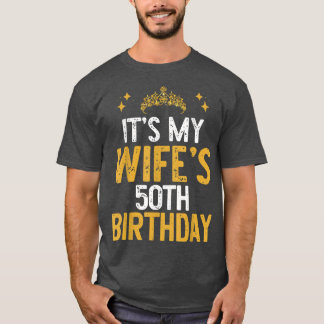 It's My Wife's 50th Birthday Funny  T-Shirt