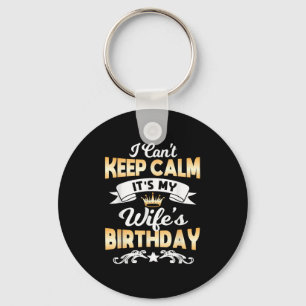 It's My Wife's Birthday Shirt I Can't Keep Calm Wi Key Ring