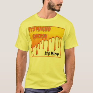 Its Nacho Cheese T-Shirt