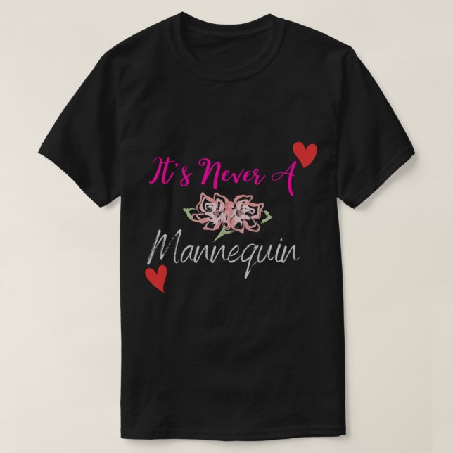 Its Never A Mannequin  Funny Florist   T-Shirt (Design Front)
