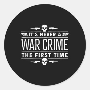 Its Never A War Crime The First Time - Funny Sayin Classic Round Sticker