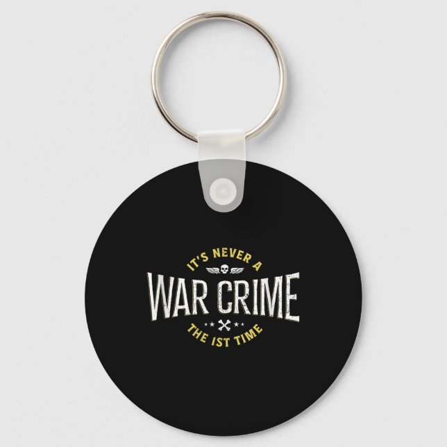 Its Never A War Crime The First Time - Funny Sayin Key Ring (Front)