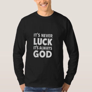It's Never Luck It's Always God T-Shirt