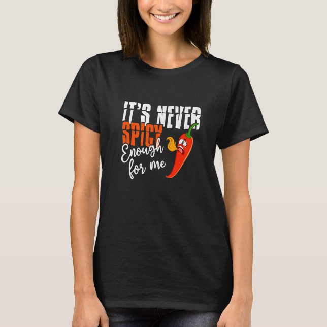 It's Never Spicy Enough For Me Spicy Pepper Chilli T-Shirt (Front)