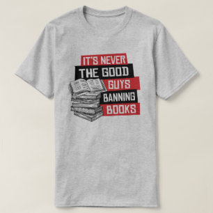 It's never the good guys banning books T-Shirt
