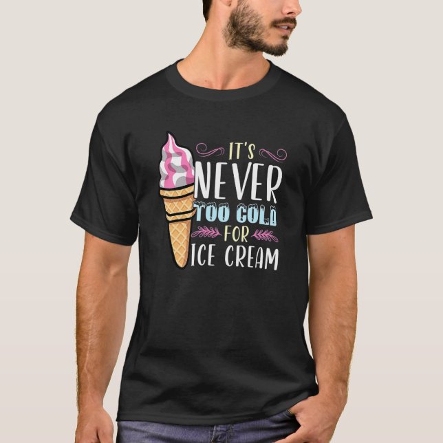 It's Never Too Cold For Ice Cream   Summer T-Shirt (Front)