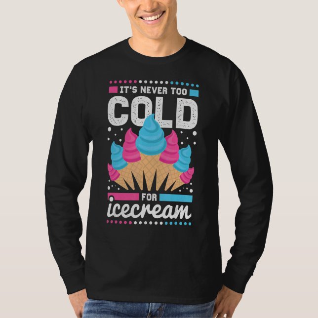 It's Never Too Cold For Ice Cream T-Shirt (Front)