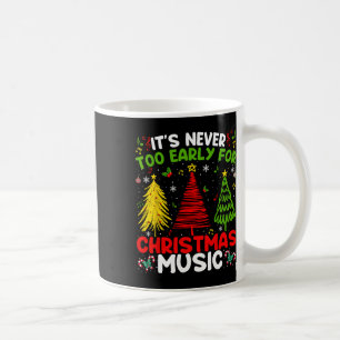 It's Never Too Early For Christmas Tree Music Cele Coffee Mug
