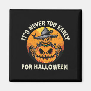 It's Never Too Early For Halloween Magnet