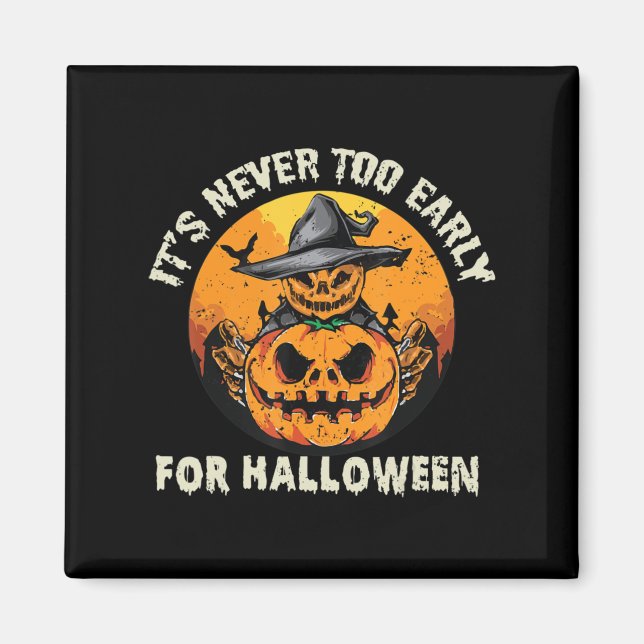 It's Never Too Early For Halloween  Magnet (Front)