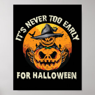 It's Never Too Early For Halloween Poster
