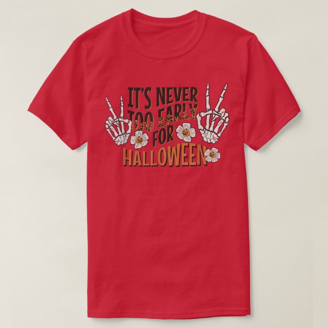 It's Never Too Early For Halloween Skeleton Flower T-Shirt (Design Front)