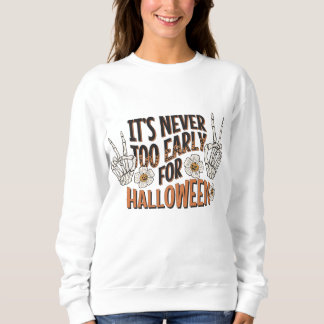 It's Never Too Early for Halloween Sweatshirt