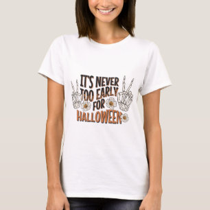 It's Never Too Early for Halloween T-Shirt