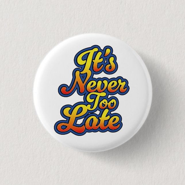 It's never too late 3 cm round badge (Front)