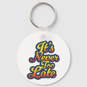 It's never too late key ring
