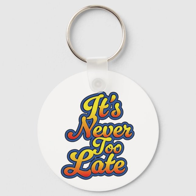 It's never too late key ring (Front)