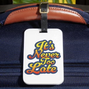 It's never too late luggage tag