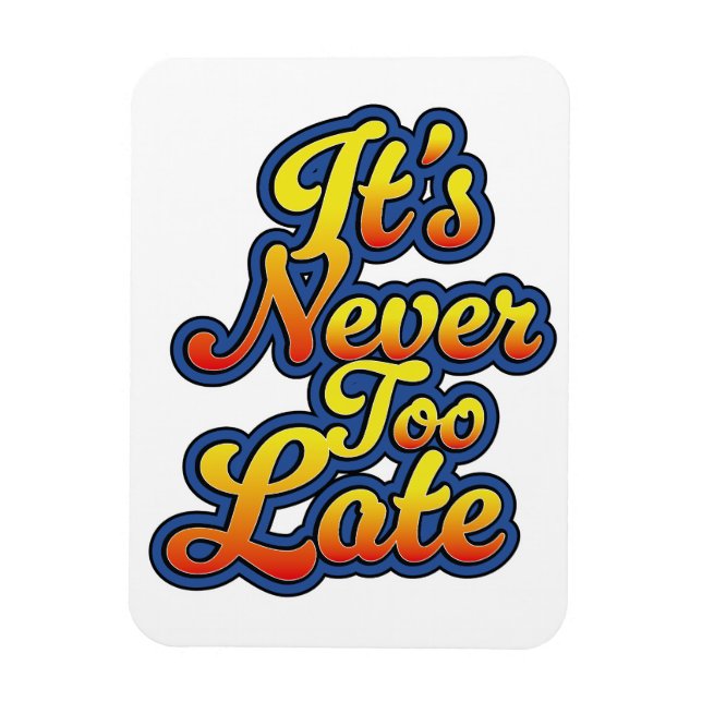 It's never too late magnet (Vertical)