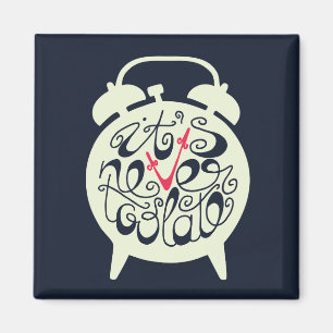 It's Never Too Late Magnet