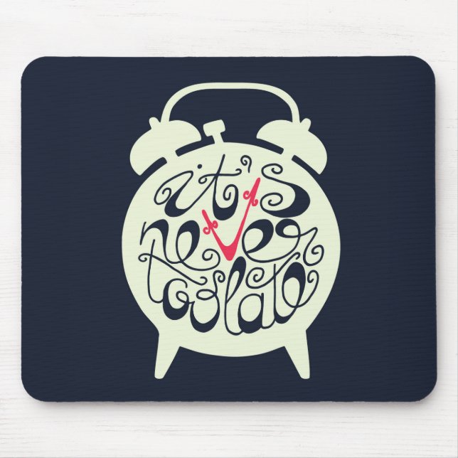 It's Never Too Late Mouse Pad (Front)