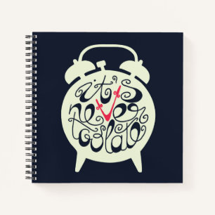 It's Never Too Late Notebook