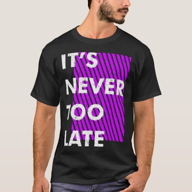 Its never too late T-Shirt (Front)