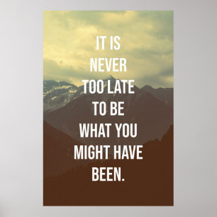 It's never too late to be what you might have been poster