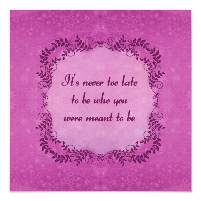 It's Never Too Late To Be Who You Were Meant To Be Photo Print (Front)