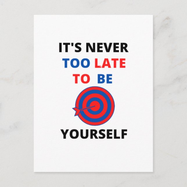 IT'S NEVER TOO LATE TO BE YOURSELF MOTIVATION  POSTCARD (Front)