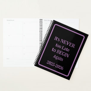 'It's NEVER too Late to BEGIN Again 25-26' phrase  Planner