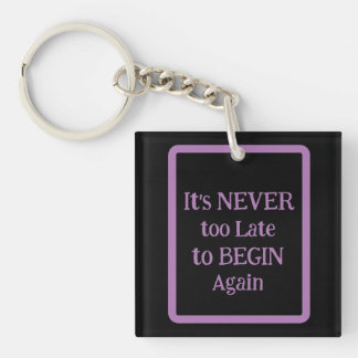 'It's NEVER too Late to BEGIN Again' Phrase Key Ring