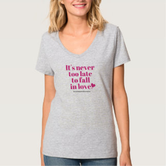 It's never too late to fall in love grey v-neck T-Shirt