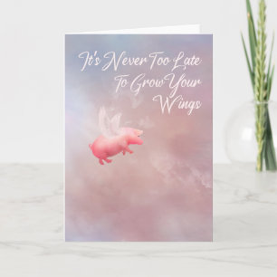 It's Never Too Late To Grow Your Wings Card