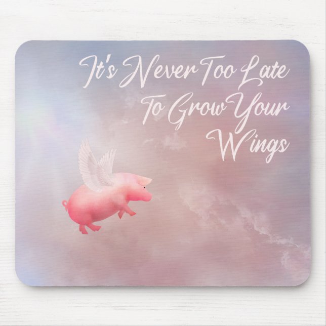 It's Never Too Late To Grow Your Wings Mouse Pad (Front)