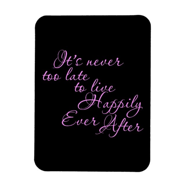 ITS NEVER TOO LATE TO LIVE HAPPILY EVER AFTER MOTI MAGNET (Vertical)
