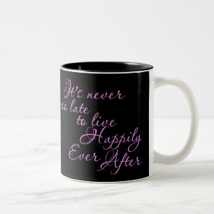 ITS NEVER TOO LATE TO LIVE HAPPILY EVER AFTER MOTI Two-Tone COFFEE MUG