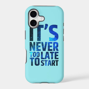 It's Never Too Late To Start